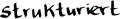 tl_files/bilder/meine_staerken/strukturiert_text.png